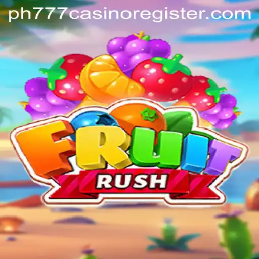 Exploring the Thrills of FruitRush: Your Guide to the Game and How to Register with PH777 Casino
