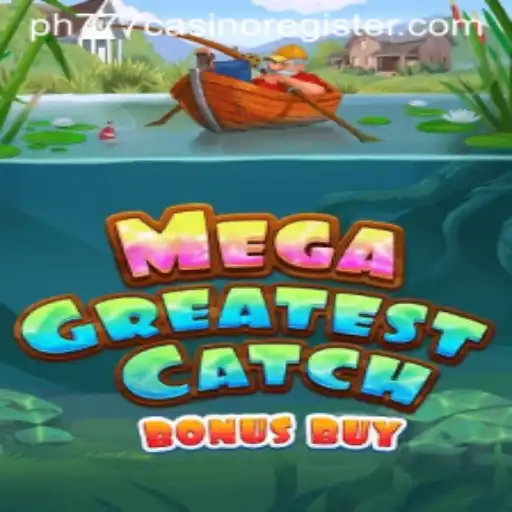 Discover the Thrills of MegaGreatestCatchBonusBuy at PH777 Casino